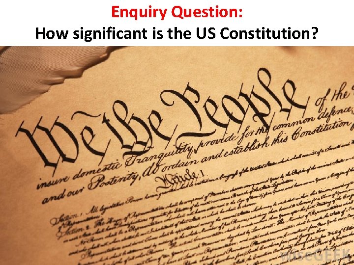 Enquiry Question: How significant is the US Constitution? 