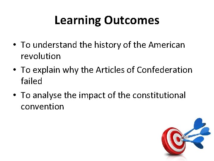 Learning Outcomes • To understand the history of the American revolution • To explain