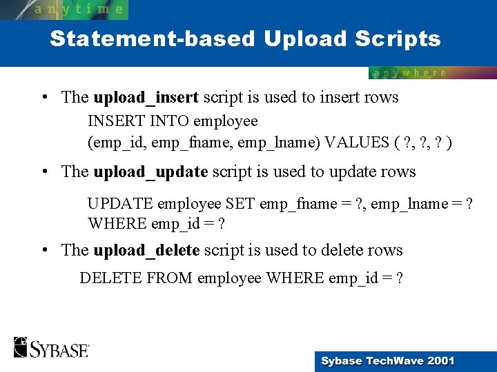 Statement-based Upload Scripts • The upload_insert script is used to insert rows INSERT INTO