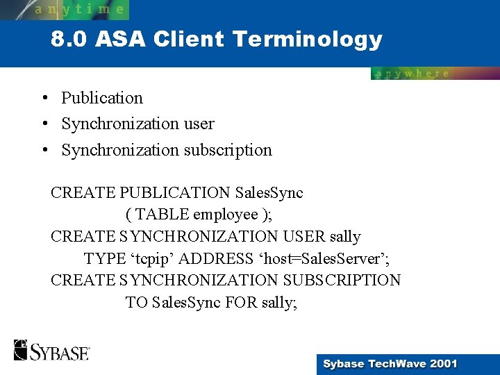 8. 0 ASA Client Terminology • Publication • Synchronization user • Synchronization subscription CREATE