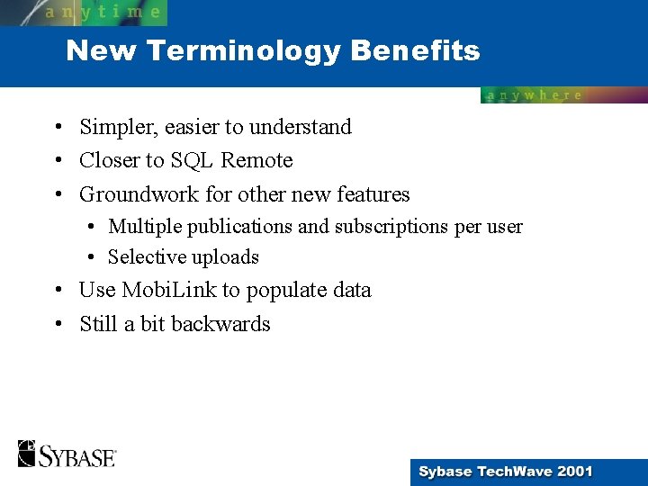 New Terminology Benefits • Simpler, easier to understand • Closer to SQL Remote •