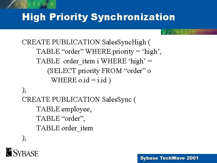 High Priority Synchronization CREATE PUBLICATION Sales. Sync. High ( TABLE “order” WHERE priority =
