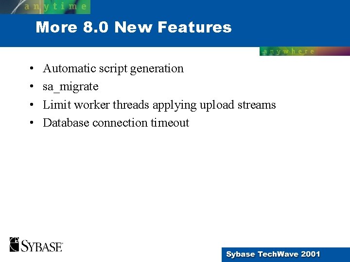 More 8. 0 New Features • • Automatic script generation sa_migrate Limit worker threads