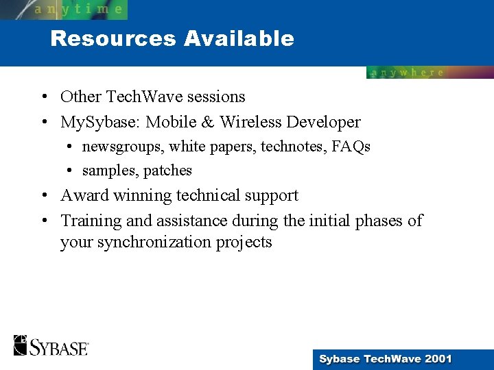 Resources Available • Other Tech. Wave sessions • My. Sybase: Mobile & Wireless Developer