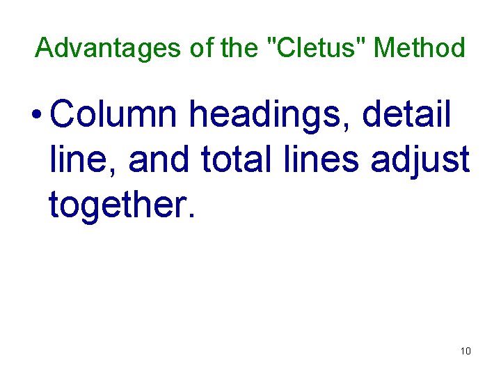 Advantages of the "Cletus" Method • Column headings, detail line, and total lines adjust