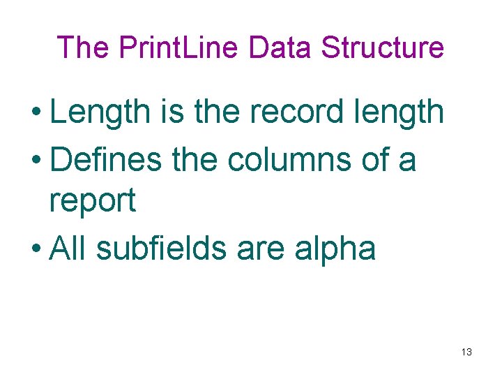 The Print. Line Data Structure • Length is the record length • Defines the