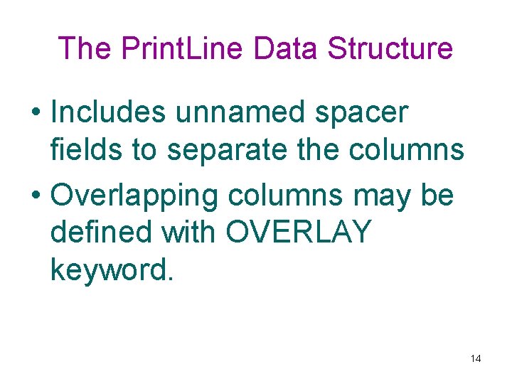 The Print. Line Data Structure • Includes unnamed spacer fields to separate the columns