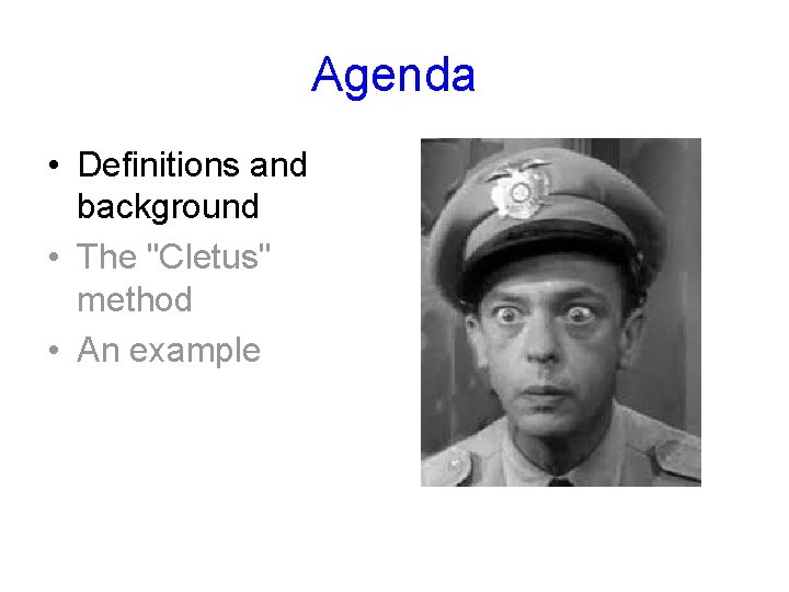 Agenda • Definitions and background • The "Cletus" method • An example 