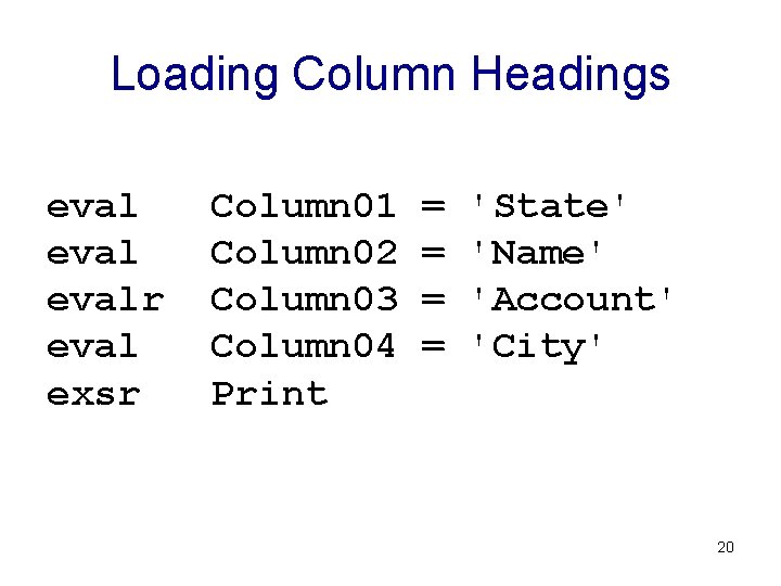 Loading Column Headings evalr eval exsr Column 01 Column 02 Column 03 Column 04
