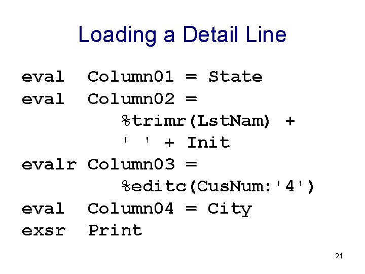 Loading a Detail Line eval Column 01 = State Column 02 = %trimr(Lst. Nam)