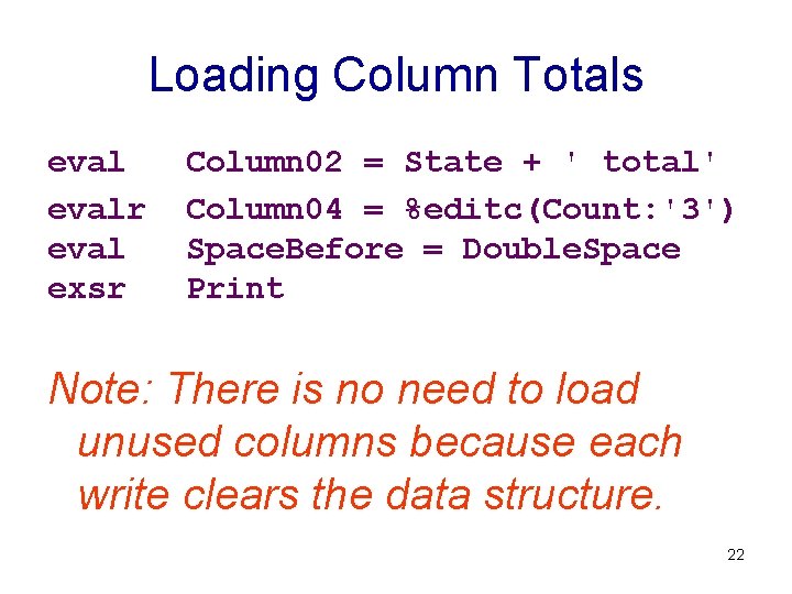 Loading Column Totals evalr eval exsr Column 02 = State + ' total' Column