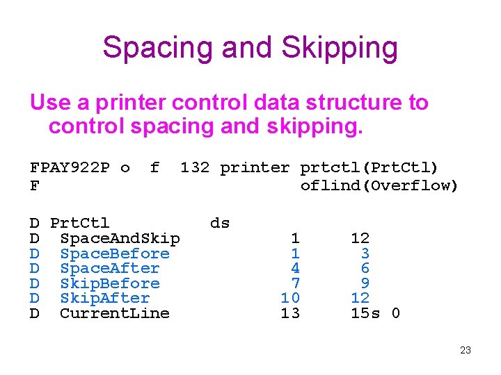 Spacing and Skipping Use a printer control data structure to control spacing and skipping.