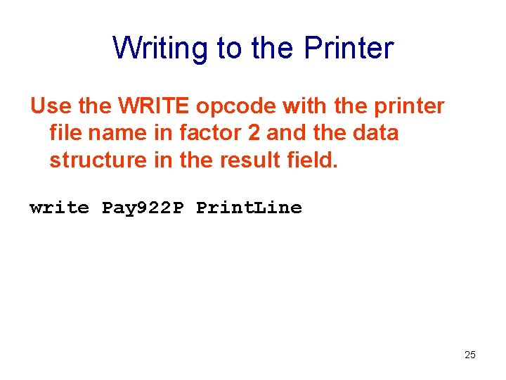 Writing to the Printer Use the WRITE opcode with the printer file name in