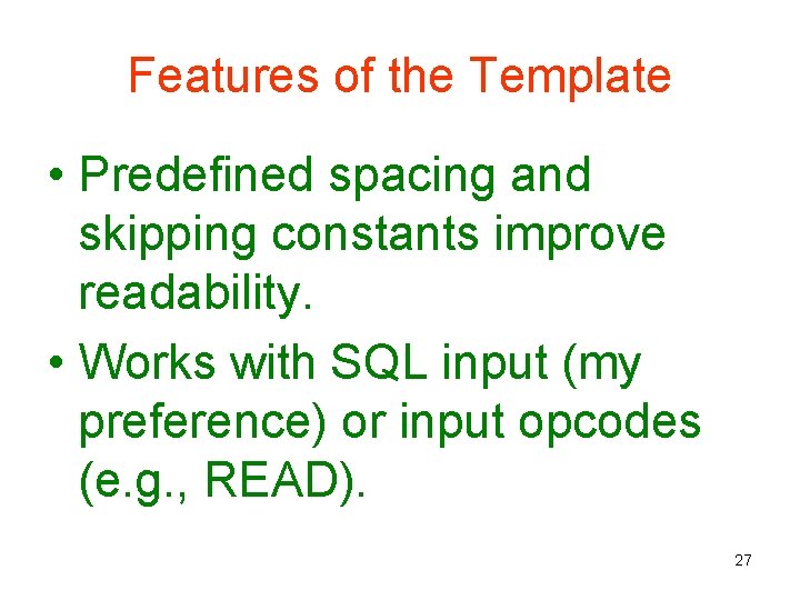 Features of the Template • Predefined spacing and skipping constants improve readability. • Works