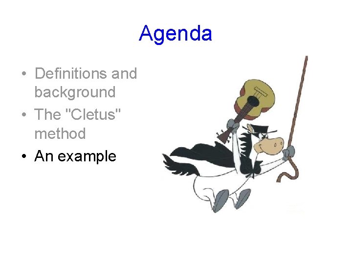 Agenda • Definitions and background • The "Cletus" method • An example 
