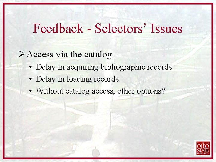 Feedback - Selectors’ Issues Ø Access via the catalog • Delay in acquiring bibliographic