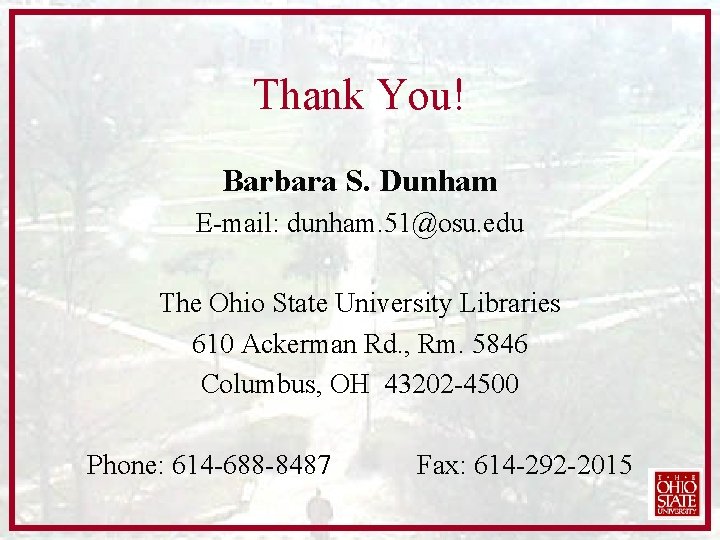 Thank You! Barbara S. Dunham E-mail: dunham. 51@osu. edu The Ohio State University Libraries