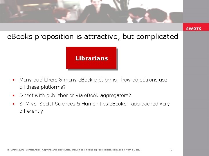e. Books proposition is attractive, but complicated Librarians § Many publishers & many e.