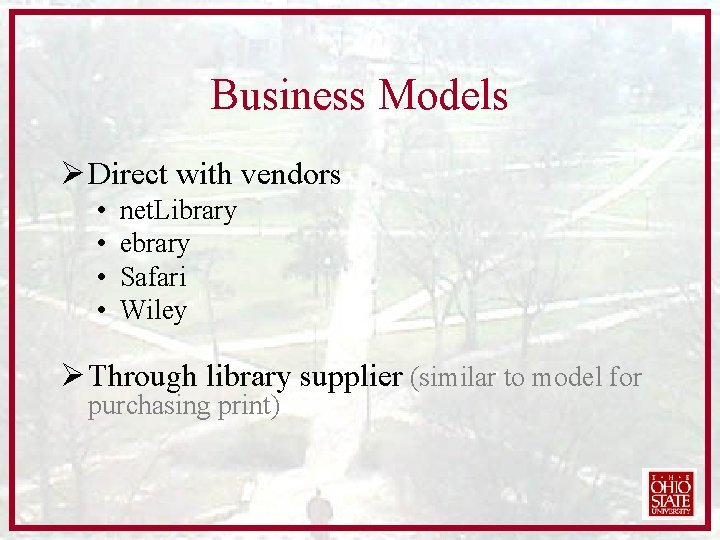 Business Models Ø Direct with vendors • • net. Library ebrary Safari Wiley Ø