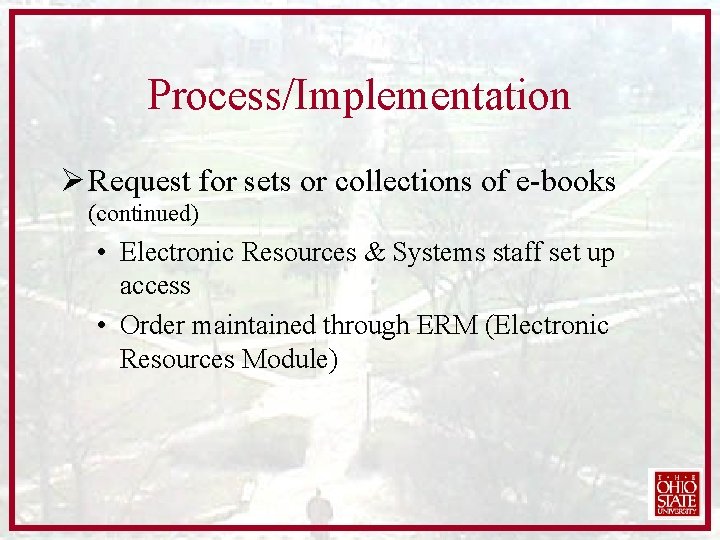 Process/Implementation Ø Request for sets or collections of e-books (continued) • Electronic Resources &