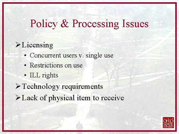 Policy & Processing Issues Ø Licensing • Concurrent users v. single use • Restrictions