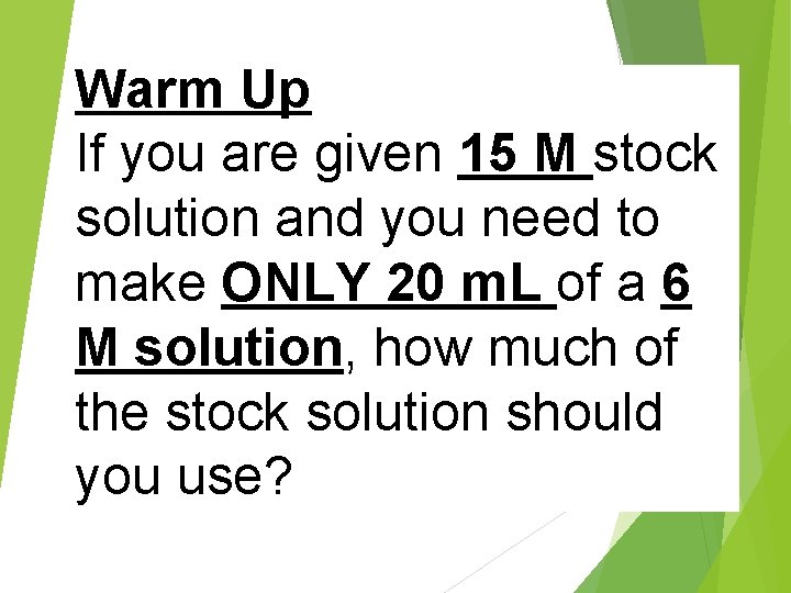 Warm Up If you are given 15 M stock solution and you need to