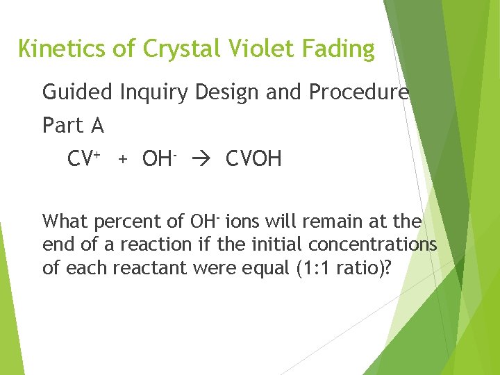 Kinetics of Crystal Violet Fading Guided Inquiry Design and Procedure Part A CV+ + Kinetics of Crystal Violet Fading Guided Inquiry Design and Procedure Part A CV+ +