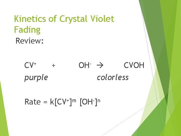 Kinetics of Crystal Violet Fading Review: CV+ purple + OH- CVOH colorless Rate =