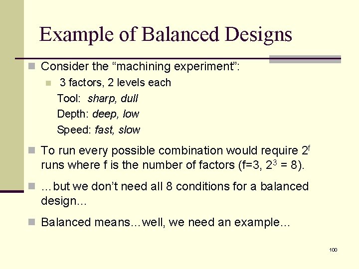 Example of Balanced Designs n Consider the “machining experiment”: n 3 factors, 2 levels