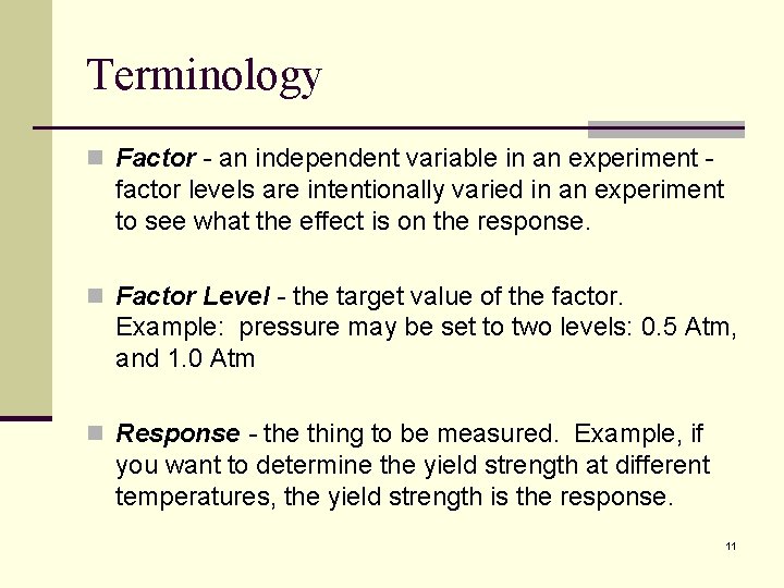 Terminology n Factor - an independent variable in an experiment - factor levels are