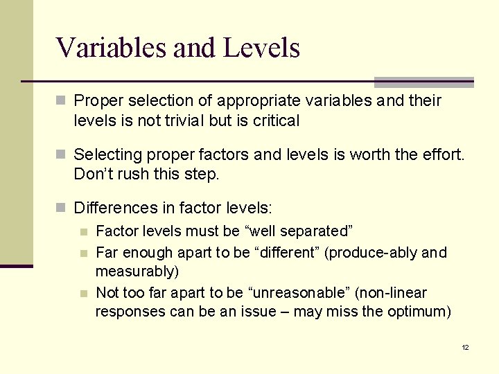 Variables and Levels n Proper selection of appropriate variables and their levels is not