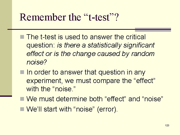 Remember the “t-test”? n The t-test is used to answer the critical question: is