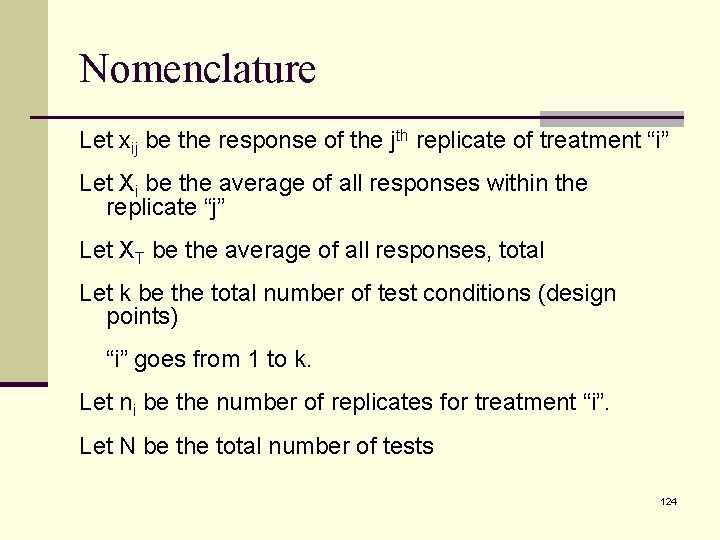 Nomenclature Let xij be the response of the jth replicate of treatment “i” Let
