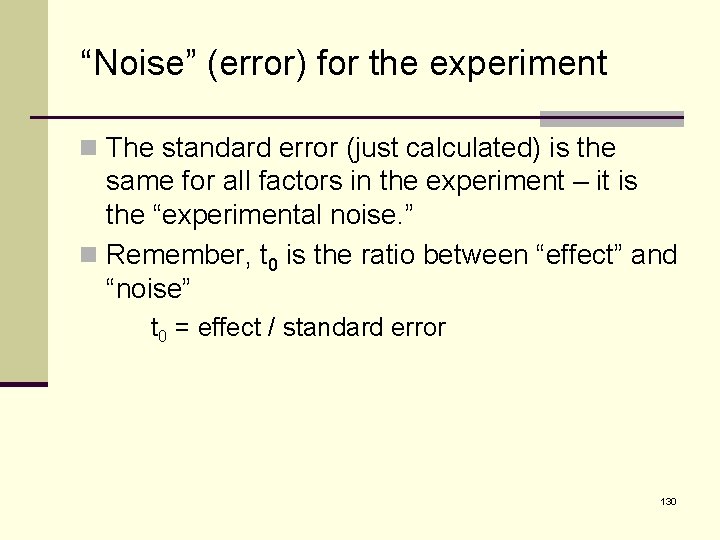 “Noise” (error) for the experiment n The standard error (just calculated) is the same