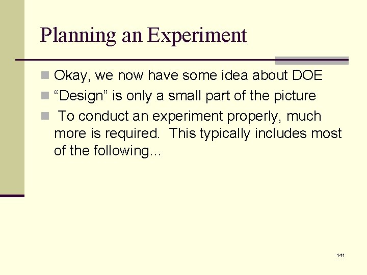Planning an Experiment n Okay, we now have some idea about DOE n “Design”