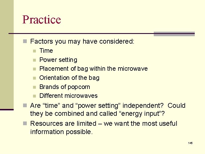 Practice n Factors you may have considered: n Time n Power setting n Placement
