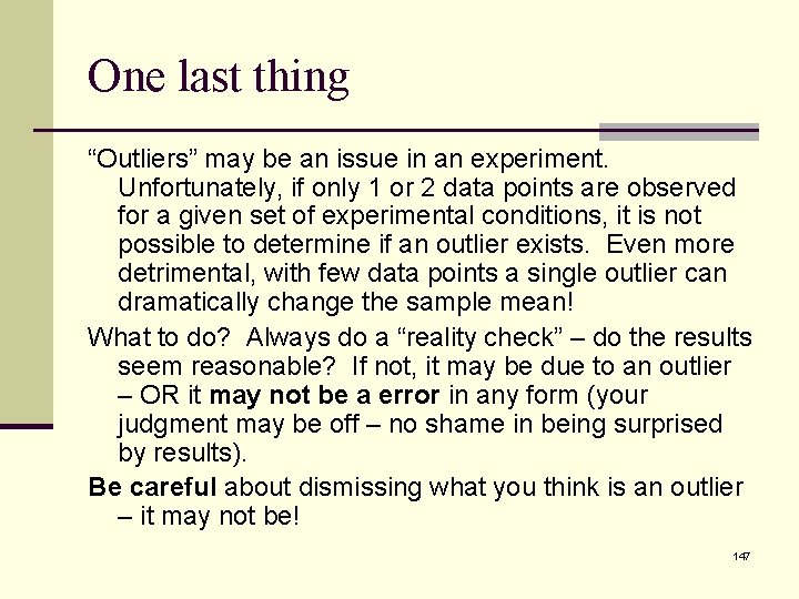 One last thing “Outliers” may be an issue in an experiment. Unfortunately, if only