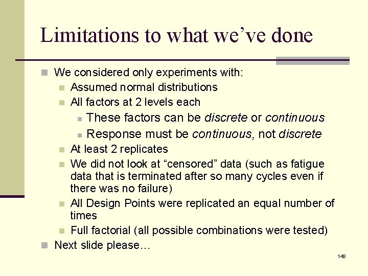 Limitations to what we’ve done n We considered only experiments with: n n Assumed