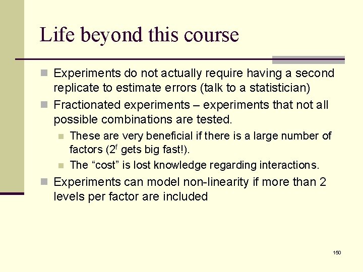 Life beyond this course n Experiments do not actually require having a second replicate