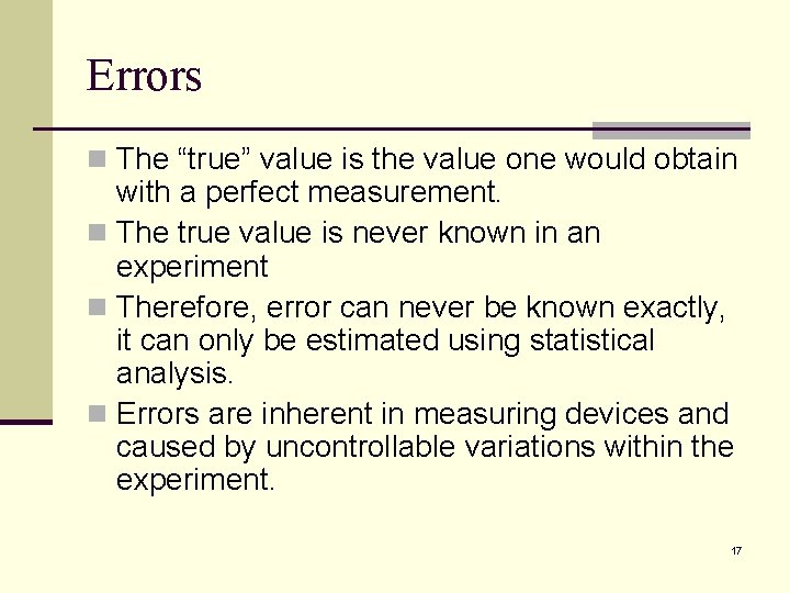 Errors n The “true” value is the value one would obtain with a perfect