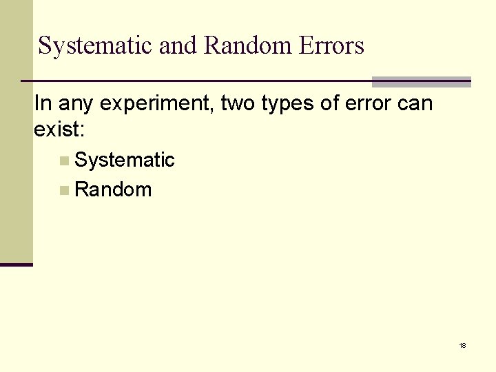Systematic and Random Errors In any experiment, two types of error can exist: n