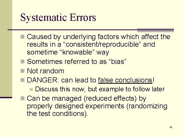 Systematic Errors n Caused by underlying factors which affect the results in a “consistent/reproducible”
