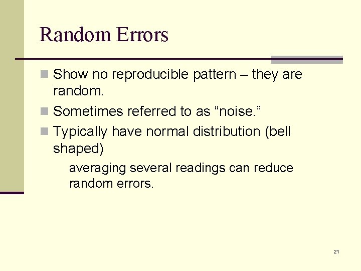 Random Errors n Show no reproducible pattern – they are random. n Sometimes referred