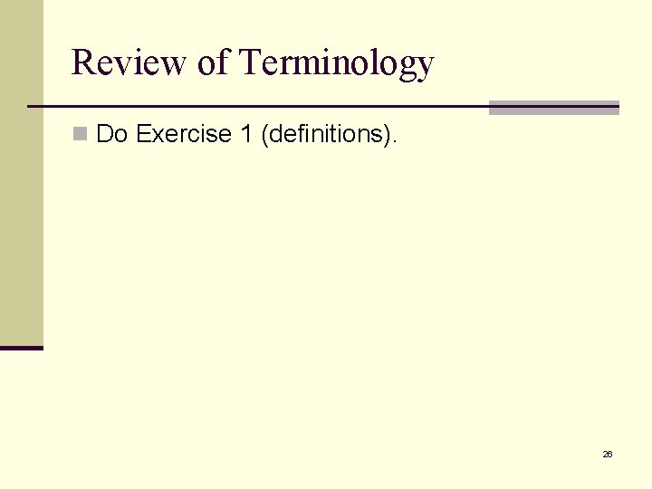 Review of Terminology n Do Exercise 1 (definitions). 26 
