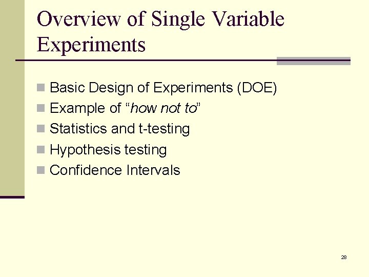 Overview of Single Variable Experiments n Basic Design of Experiments (DOE) n Example of