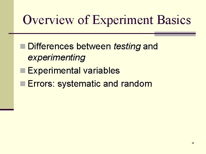 Overview of Experiment Basics n Differences between testing and experimenting n Experimental variables n