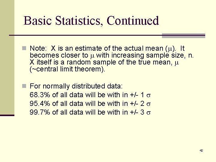 Basic Statistics, Continued n Note: X is an estimate of the actual mean (m).