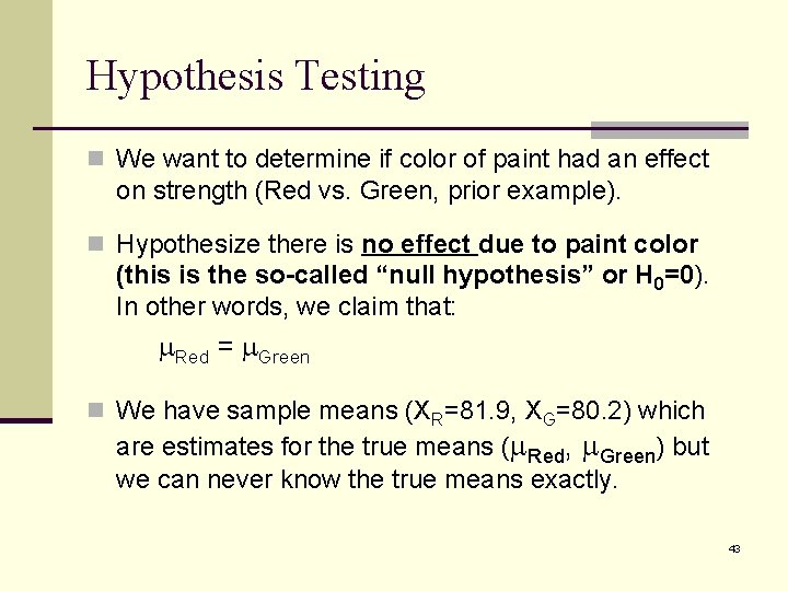 Hypothesis Testing n We want to determine if color of paint had an effect