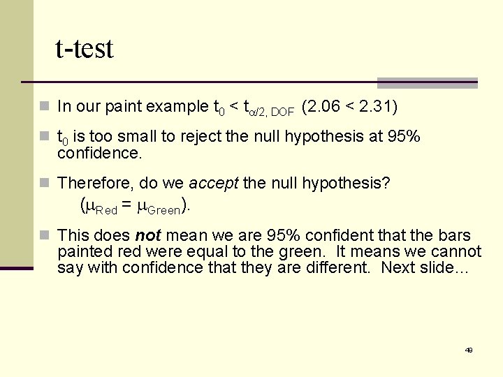 t-test n In our paint example t 0 < ta/2, DOF (2. 06 <