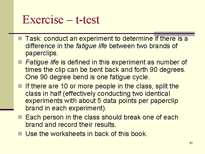 Exercise – t-test n Task: conduct an experiment to determine if there is a